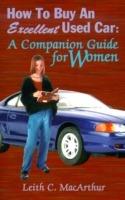 How to Buy an Excellent Used Car: A Companion Guide for Women - Leith C. MacArthur - cover