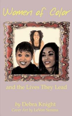 Women of Color and the Lives They Lead - Debra Knight - cover