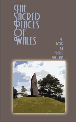 The Sacred Places of Wales: A Modern Pilgrimage - Peter N. Williams - cover