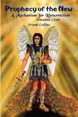 Prophecy of the New: A Mechanism for Resurrection - Frank Collins,Louanne Chan - cover