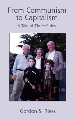 From Communism to Capitalism: A Tale of Three Cities - Gordon S. Riess - cover