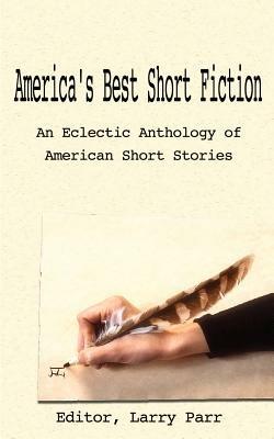 America's Best Short Fiction: An Eclectic Anthology of American Short Stories - Larry Parr - cover