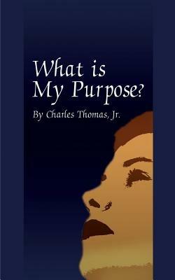 What is My Purpose? - Charles Thomas - cover