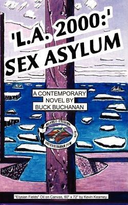 L.A.: Sex Asylum: A Contemporary Novel - Buck Buchanan - cover