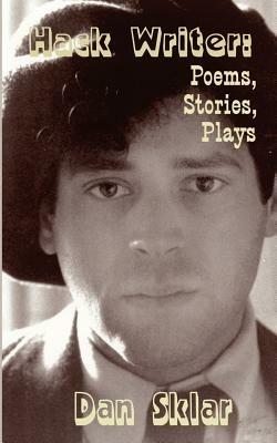 Hack Writer: Poems, Stories, Plays - Dan Sklar - cover