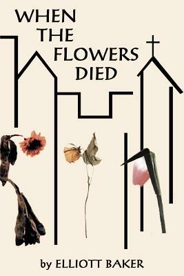 When the Flowers Died - Elliott Baker - cover