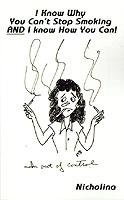 I Know Why You Can't Stop Smoking and I Know How You Can!