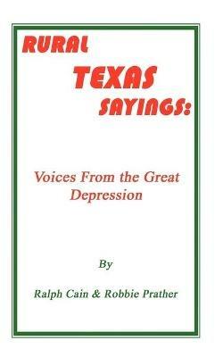Rural Texas Sayings: Voices from the Great Depression - Ralph Cain,Robbie Prather - cover