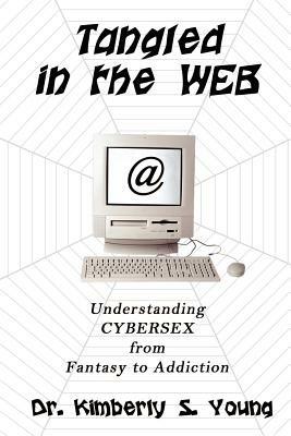 Tangled in the Web: Understanding Cybersex from Fantasy to Addiction - Kimberly S. Young - cover