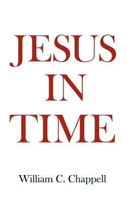 Jesus in Time - William C. Chappell - cover