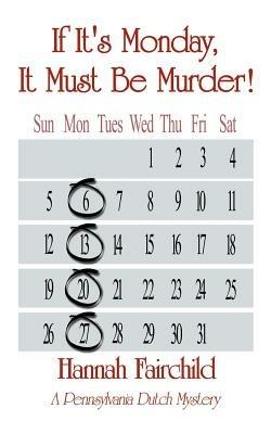 If it's Monday, it Must be Murder!: A Pennsylvania Dutch Mystery - Hannah Fairchild - cover