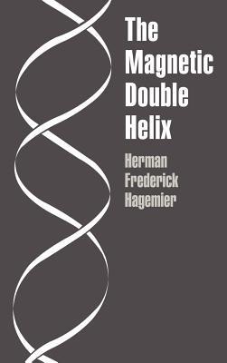 The Magnetic Double Helix, III - Herman Frederick Hagemier - cover