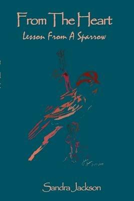 From the Heart: Lesson from a Sparrow - Sandra Jackson - cover