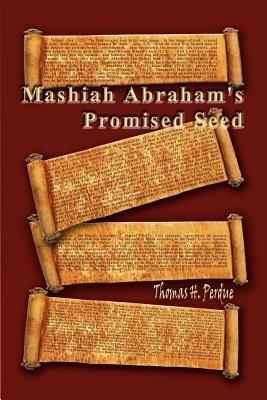 Mashiah Abraham's Promised Seed - Thomas H. Perdue - cover
