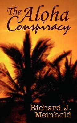 The Aloha Conspiracy - Richard J. Meinhold - cover