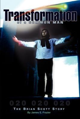 Transformation of a Common Man: The Brian Scott Story (the Play of Life) - James E. Frazier - cover