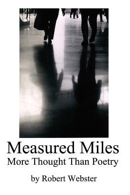 Measured Miles: More Thought Than Poetry - Robert Webster - cover