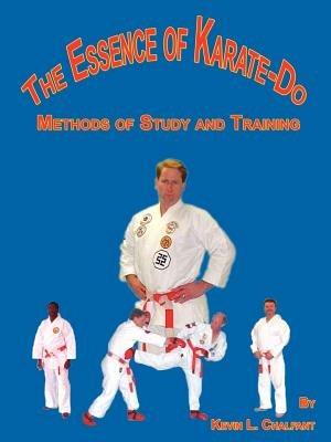 The Essence of Karate-Do: Methods of Study and Training - Kevin L. Chalfant,Glenn R. Kenney - cover