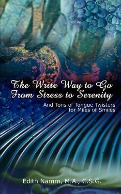 The Write Way to Go from Stress to Serenity: And Tons of Tongue Twisters for Miles of Smiles - M.A. Namm - cover