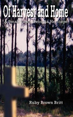 Of Harvest and Home: A Small Town Georgia Heritage - Ruby Brown Britt - cover