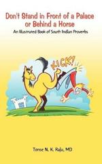 Don't Stand in Front of a Palace or Behind a Horse: An Illustrated Book of South Indian Proverbs