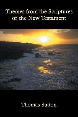 Themes from the Scriptures of the New Testament - Thomas Sutton - cover