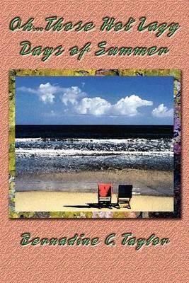 Oh...Those Hot Lazy Days of Summer - Bernadine C Taylor - cover