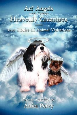 Arf Angels and Other Heavenly Creatures: True Stories of Animal Visitations - Anita Perry - cover