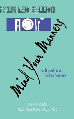 Mind Your Manners: An Etiquette Guide for Youth and Young Adults - Edwardlene Fleeks Willis - cover