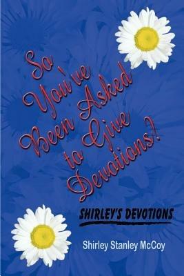 So You've Been Asked to Give Devotions? - Shirley Stanley McCoy - cover