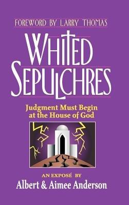 Whited Sepulchres: Judgment Must Begin at the House of God - Albert Anderson - cover