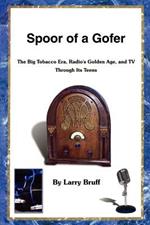 Spoor of a Gofer: The Big Tobacco Era, Radio's Golden Age, and T V Through Its Teens