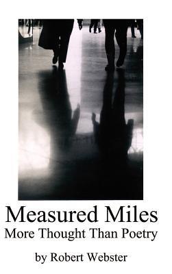 Measured Miles: More Thought Than Poetry - Robert Webster - cover
