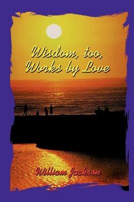 Wisdom Too, Works by Love - William Jackson - cover
