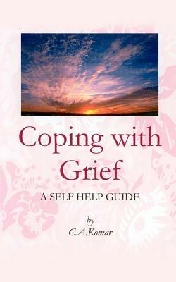 Coping with Grief: A Self-help Guide - C. A. Komar - cover
