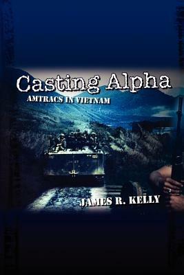 Casting Alpha: Amtracs in Vietnam - James R. Kelley - cover