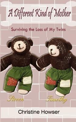 A Different Kind of Mother: Surviving the Loss of My Twins - Christine Howser - cover