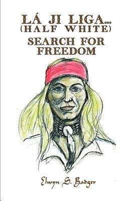 La'ji Liga...Search for Freedom: Half White - Elwyn S. Badger - cover
