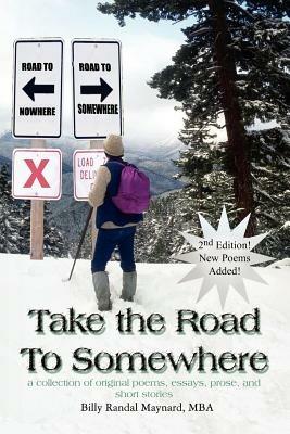 Take the Road to Somewhere: a Collection of Original Poems, Essays, Prose, and Short Stories - MBA Maynard - cover