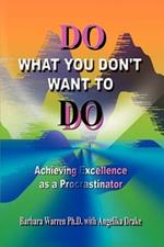 Do What You Don't Want to Do: Achieving Excellence as a Procrastinator
