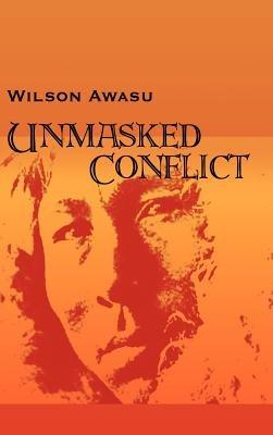 Unmasked Conflict - Wilson Awasu - cover