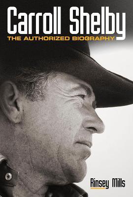 Carroll Shelby: The Authorized Biography - Rinsey Mills - cover