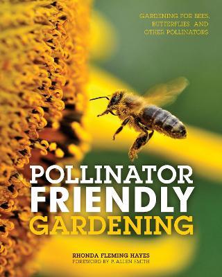 Pollinator Friendly Gardening: Gardening for Bees, Butterflies, and Other Pollinators - Rhonda Fleming Hayes - cover