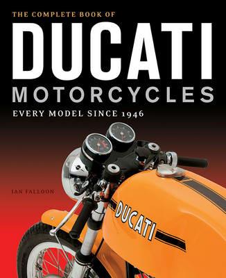 The Complete Book of Ducati Motorcycles: Every Model Since 1946 - Ian Falloon - cover