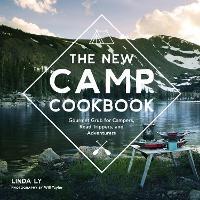 The New Camp Cookbook: Gourmet Grub for Campers, Road Trippers, and Adventurers - Linda Ly - cover