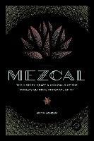 Mezcal: The History, Craft & Cocktails of the World’s Ultimate Artisanal Spirit - Emma Janzen - cover