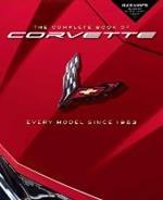 The Complete Book of Corvette: Every Model Since 1953 - Revised & Updated Includes New Mid-Engine Corvette Stingray