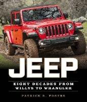 Jeep: Eight Decades from Willys to Wrangler - Patrick R. Foster - cover