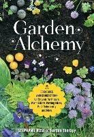 Garden Alchemy: 80 Recipes and Concoctions for Organic Fertilizers, Plant Elixirs, Potting Mixes, Pest Deterrents, and More - Stephanie Rose - cover