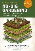 The Complete Guide to No-Dig Gardening: Grow beautiful vegetables, herbs, and flowers - the easy way! Layer Your Way to Healthy Soil-Eliminate tilling and digging-Build a productive garden naturally-Reduce weeding and watering - Charlie Nardozzi - cover
